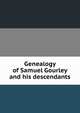 Genealogy of Samuel Gourley and his descendants, 