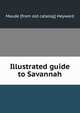 Illustrated guide to Savannah, Maude [from old catalog] Heyward 