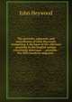 The proverbs, epigrams, and miscellanies of John Heywood, comprising A dia'ogue of the effectual proverbs in the English tongue concerning marriages - . proverbs - The fifth hundred epigrams -, John Heywood 
