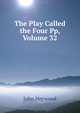 The Play Called the Four Pp, Volume 32, John Heywood 