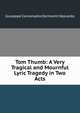 Tom Thumb: A Very Tragical and Mournful Lyric Tragedy in Two Acts, Giuseppe Conversatio Dermonti Heyvardo 