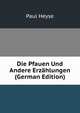 Die Pfauen Und Andere Erzahlungen (German Edition), Paul Heyse 