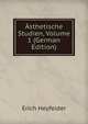 Asthetische Studien, Volume 1 (German Edition), Erich Heyfelder 