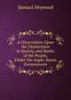 A Dissertation Upon the Distinctions in Society, and Ranks of the People, Under the Anglo-Saxon Governments, Samuel Heywood 
