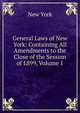 General Laws of New York: Containing All Amendments to the Close of the Session of L899, Volume 1, New York 