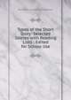 Types of the Short Story: Selected Stories with Reading Lists : Edited for School Use, Benjamin Alexander Heydrick 
