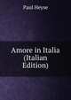 Amore in Italia (Italian Edition), Paul Heyse 