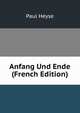 Anfang Und Ende (French Edition), Paul Heyse 