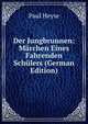 Der Jungbrunnen: Marchen Eines Fahrenden Schulers (German Edition), Paul Heyse 