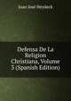 Defensa De La Religion Christiana, Volume 3 (Spanish Edition), Juan Jose Heydeck 