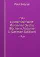 Kinder Der Welt: Roman in Sechs Buchern, Volume 1 (German Edition), Paul Heyse 