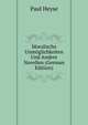 Moralische Unmoglichkeiten Und Andere Novellen (German Edition), Paul Heyse 
