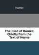 The Iliad of Homer: Chiefly from the Text of Heyne, Homer 