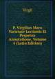 P. Virgilius Maro Varietate Lectionis Et Perpetua Annotatione, Volume 4 (Latin Edition), Johann P. Glock 