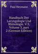 Handbuch Der Laryngologie Und Rhinologie. V.3, Volume 3, part 2 (German Edition), Paul Heymann 