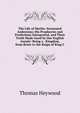 The Life of Merlin: Surnamed Ambrosius; His Prophecies and Predictions Interpreted, and Their Truth Made Good by Our English Annals: Being a . Kingdom, from Brute to the Reign of King C, Thomas Heywood 