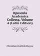 Opuscula Academica Collecta, Volume 4 (Latin Edition), Christian Gottlob Heyne 