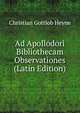 Ad Apollodori Bibliothecam Observationes (Latin Edition), Christian Gottlob Heyne 