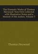 The Dramatic Works of Thomas Heywood: Now First Collected with Illustrative Notes and a Memoir of the Author, Volume 3, Thomas Heywood 