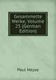 Gesammelte Werke, Volume 25 (German Edition), Paul Heyse 
