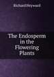 The Endosperm in the Flowering Plants, Richard Heyward 