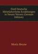 Funf Deutsche Mittelalterliche Erzahlungen in Neuen Versen (German Edition), Moriz Heyne 