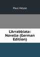 L'Arrabbiata: Novelle (German Edition), Paul Heyse 