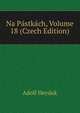 Na Pastkach, Volume 18 (Czech Edition), Adolf Heyduk 