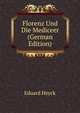 Florenz Und Die Mediceer (German Edition), Eduard Heyck 