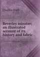 Beverley minster; an illustrated account of its history and fabric, Charles Hiatt 
