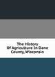 The History Of Agriculture In Dane County, Wisconsin, 