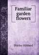 Familiar garden flowers, Shirley Hibberd 