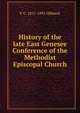 History of the late East Genesee Conference of the Methodist Episcopal Church, F G. 1811-1895 Hibbard 