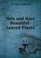 New and Rare Beautiful-Leaved Plants, Shirley Hibberd 