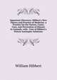 Important Discovery. Hibbert's New Theory and Practice of Medicine, a Treatise On the Nature, Cause, Cure, and Prevention of Disease in Animals, with . Uses of Hibbert's Patent Antiseptic Solutions, William Hibbert 