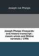Joseph Phelps Vineyards: oral history transcript : classic wines and Rhone varietals / 1996, Joseph ive Phelps 