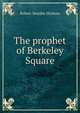The prophet of Berkeley Square, Hichens Robert Smythe 