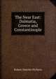 The Near East: Dalmatia, Greece and Constantinople, Hichens Robert Smythe 