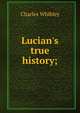Lucian's true history;, Whibley, Charles, 1859-1930 