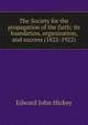The Society for the propagation of the faith; its foundation, organization, and success (1822-1922), Edward John Hickey 