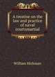 A treatise on the law and practice of naval courtsmartial, William Hickman 