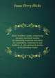 Hicks' builders' guide, comprising an easy, practical system of estimating material and labor for carpenters, contractors and builders. A . the various branches of the building trades, Isaac Perry Hicks 