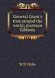 General Grant's tour around the world; (German Edition), W H Hicks 