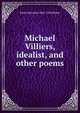 Michael Villiers, idealist, and other poems, Emily Henrietta 1845-1924 Hickey 