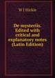 De mysteriis. Edited with critical and explanatory notes (Latin Edition), W J Hickie 
