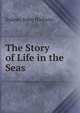 The Story of Life in the Seas, Sydney John Hickson 