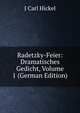 Radetzky-Feier: Dramatisches Gedicht, Volume 1 (German Edition), J Carl Hickel 