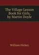 The Village Lesson Book for Girls, by Martin Doyle, William Hickey 