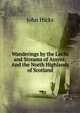 Wanderings by the Lochs and Streams of Assynt: And the North Highlands of Scotland, John Hicks 