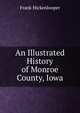 An Illustrated History of Monroe County, Iowa, Frank Hickenlooper 